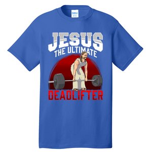 Jesus The Ultimate Deadlifter Meaningful Gift Tall T-Shirt