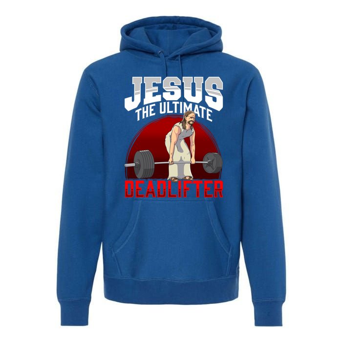 Jesus The Ultimate Deadlifter Meaningful Gift Premium Hoodie