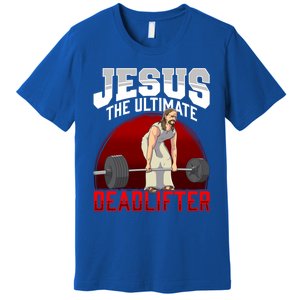 Jesus The Ultimate Deadlifter Meaningful Gift Premium T-Shirt