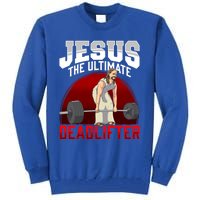 Jesus The Ultimate Deadlifter Meaningful Gift Tall Sweatshirt