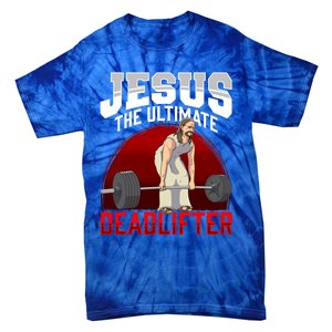 Jesus The Ultimate Deadlifter Meaningful Gift Tie-Dye T-Shirt