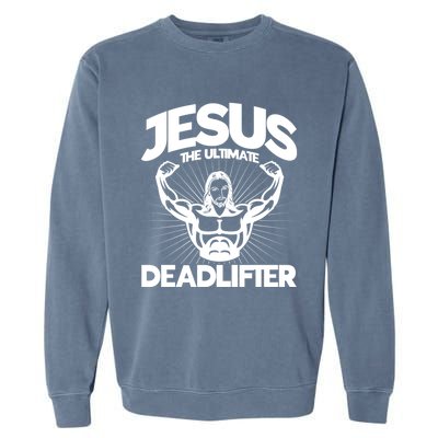 Jesus The Ultimate Deadlifter Workout Christian Gym Great Gift Garment-Dyed Sweatshirt