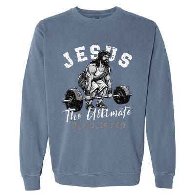 Jesus The Ultimate Deadlifter Funny Christian Workout Gym Garment-Dyed Sweatshirt