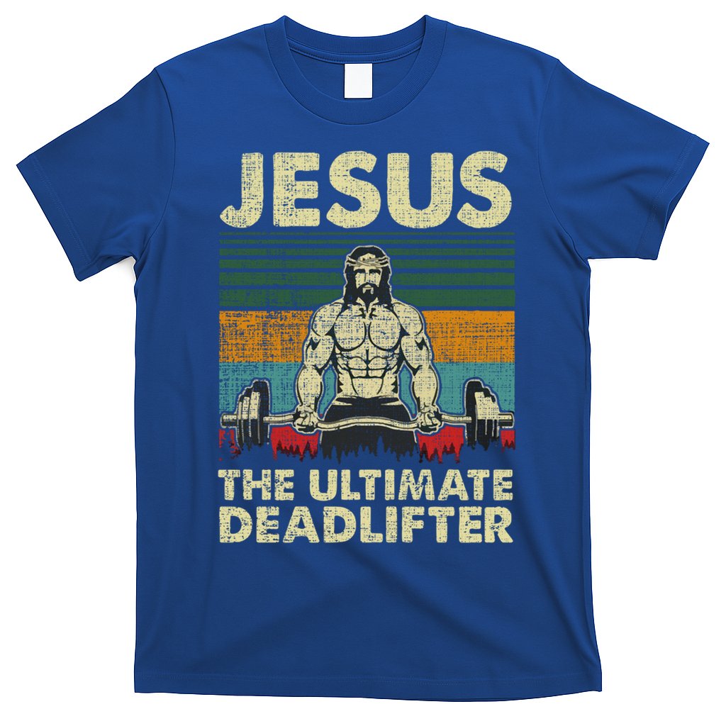 Jesus The Ultimate Deadlifter Funny Christian Workout Jesus Gift T-Shirt