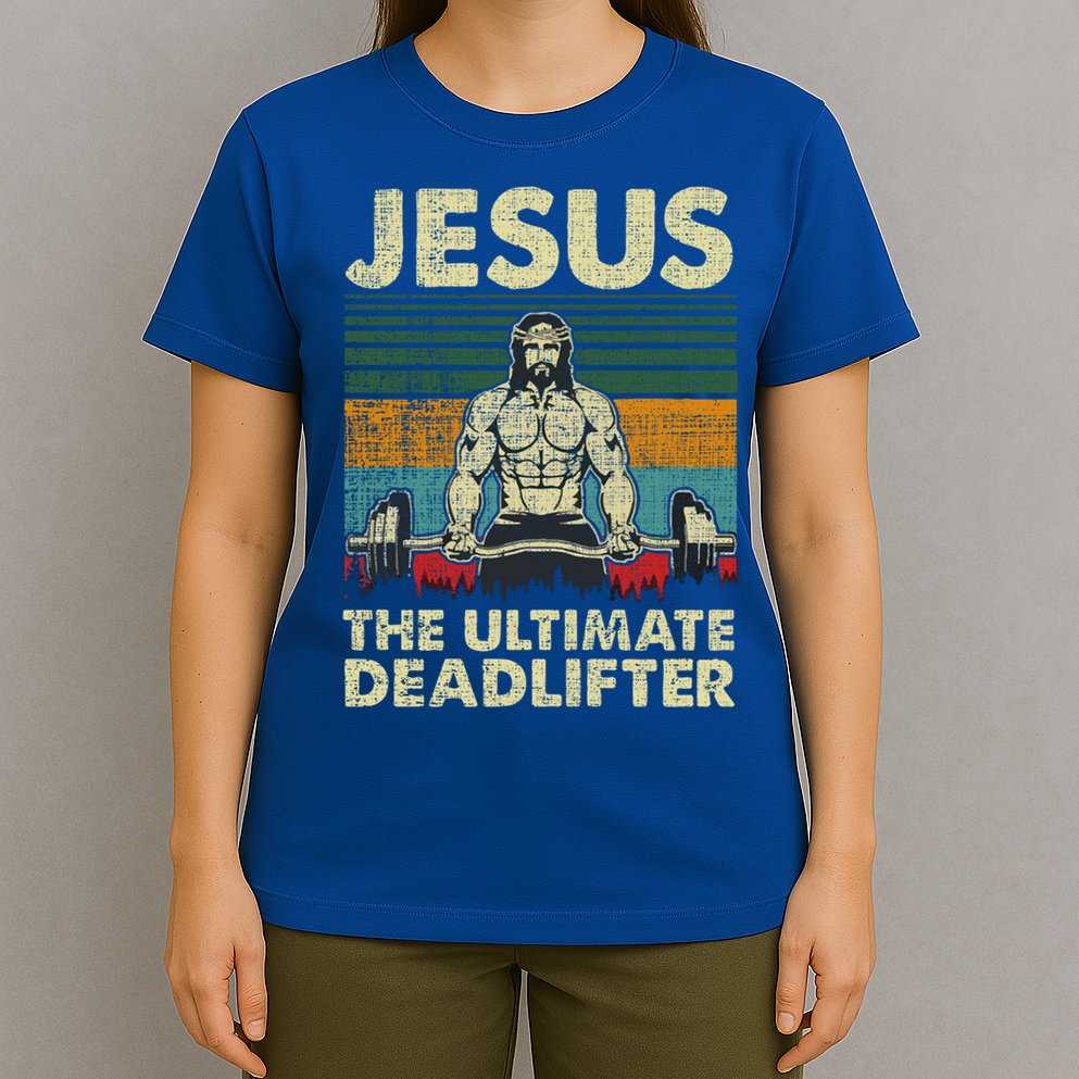Jesus The Ultimate Deadlifter Funny Christian Workout Jesus Gift T-Shirt
