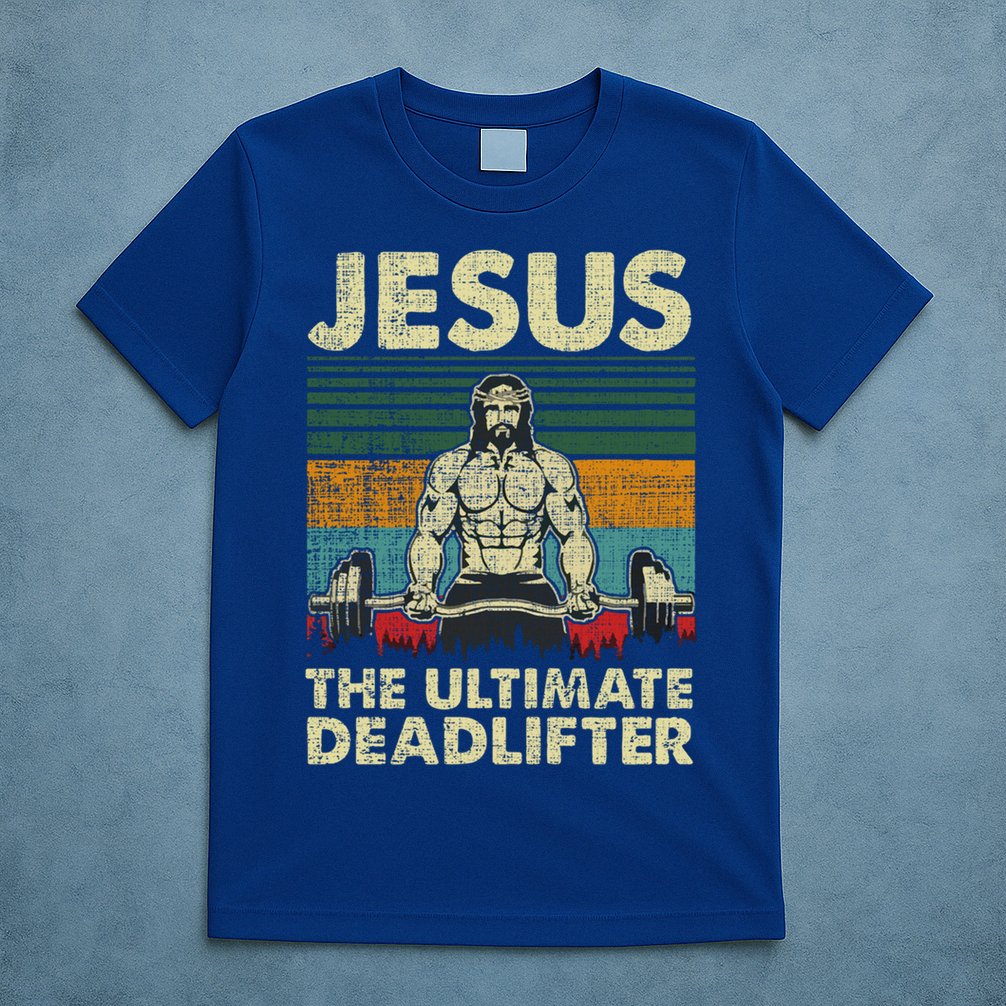 Jesus The Ultimate Deadlifter Funny Christian Workout Jesus Gift T-Shirt