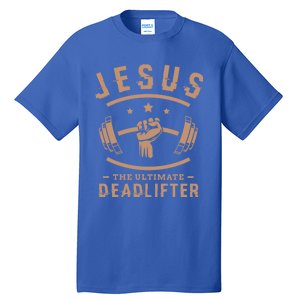 Jesus The Ultimate Deadlifter Funny Gift Fitness Fan Meaningful Gift Tall T-Shirt