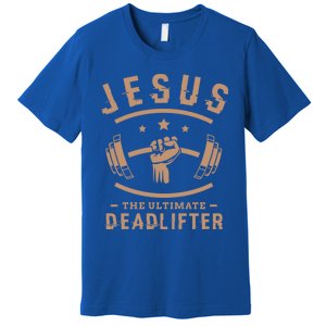 Jesus The Ultimate Deadlifter Funny Gift Fitness Fan Meaningful Gift Premium T-Shirt