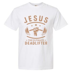 Jesus The Ultimate Deadlifter Funny Gift Fitness Fan Meaningful Gift Garment-Dyed Heavyweight T-Shirt