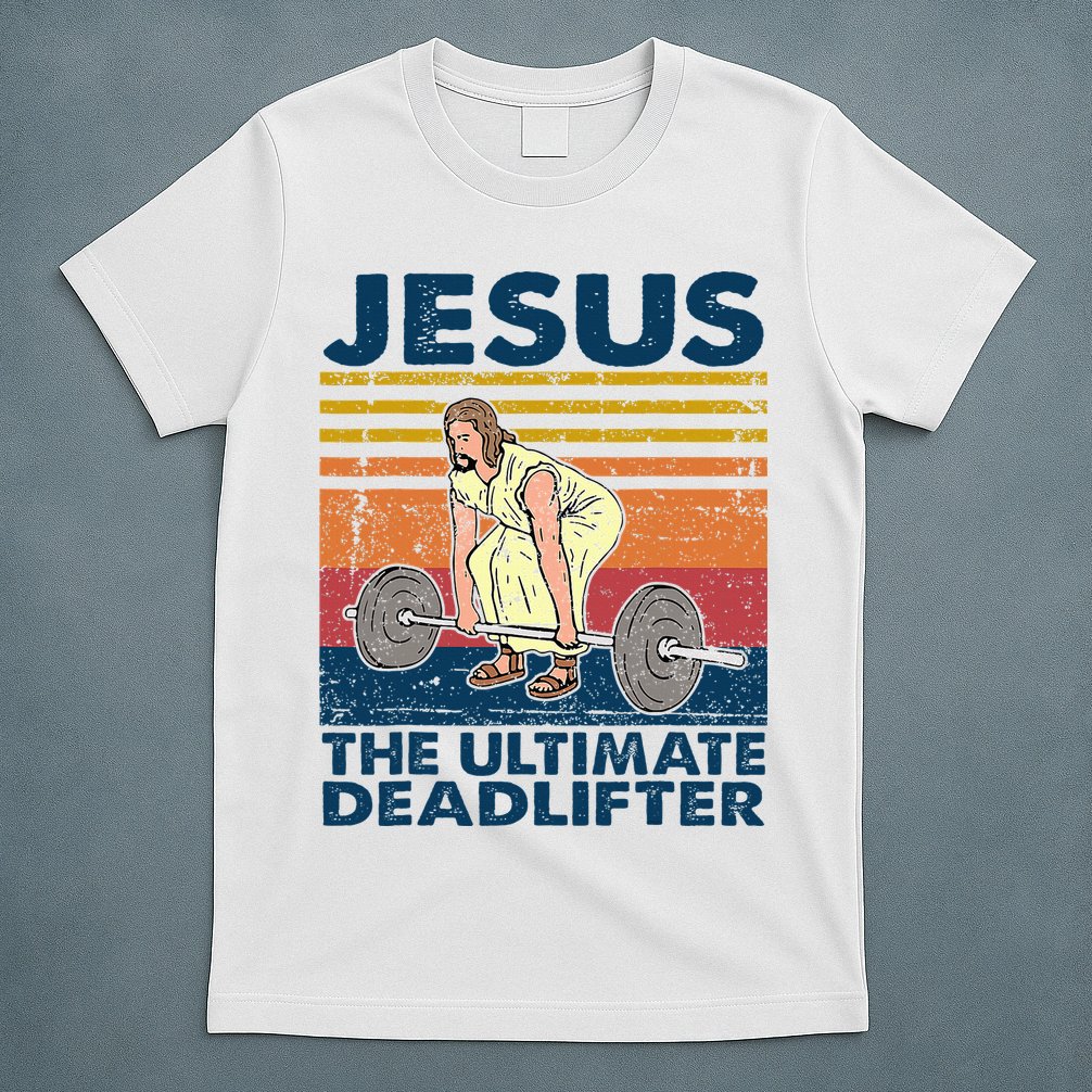 Jesus The Ultimate Deadlifter Funny Christian Gym T-Shirt