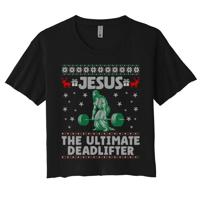 Jesus The Ultimate Deadlifter Christmas Ugly Sweater Cool Gift Women's Crop Top Tee