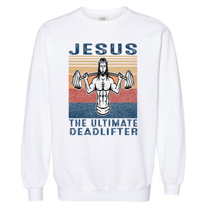 Jesus The Ultimate Deadlifter Gym Working Out Funny Vintage Garment-Dyed Sweatshirt