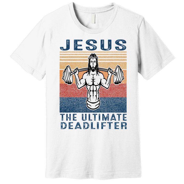 Jesus The Ultimate Deadlifter Gym Working Out Funny Vintage Premium T-Shirt