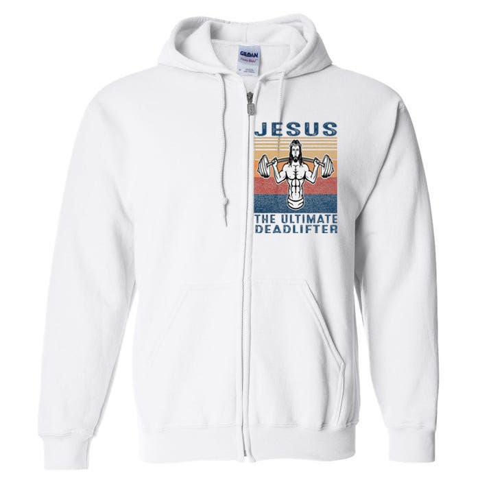 Jesus The Ultimate Deadlifter Gym Working Out Funny Vintage Full Zip Hoodie