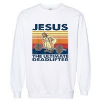 Jesus The Ultimate Deadlift Vintage Gift Garment-Dyed Sweatshirt