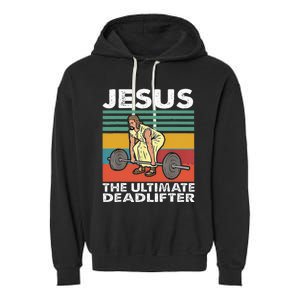 Jesus The Ultimate Deadlifter Funny Jesus Lifting Gym Garment-Dyed Fleece Hoodie