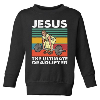 Jesus The Ultimate Deadlifter Funny Jesus Lifting Gym Toddler Sweatshirt