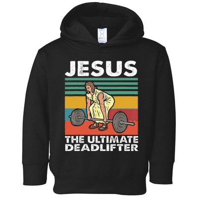 Jesus The Ultimate Deadlifter Funny Jesus Lifting Gym Toddler Hoodie