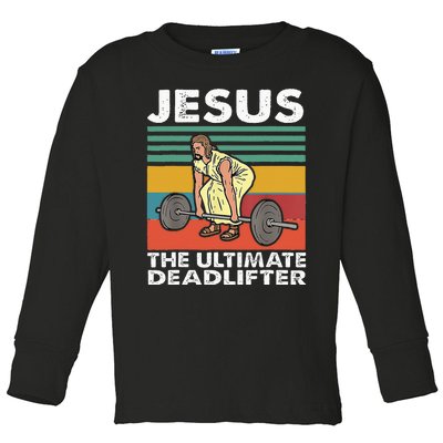 Jesus The Ultimate Deadlifter Funny Jesus Lifting Gym Toddler Long Sleeve Shirt