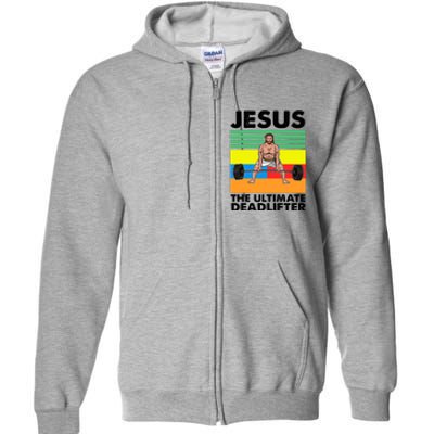 Jesus The Ultimate Deadlifter Fitness Humor Full Zip Hoodie