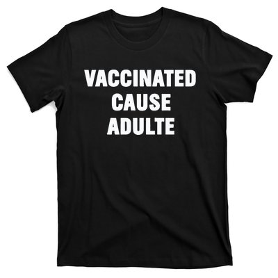 Justin Trudeau Vaccinated Cause Adults T-Shirt