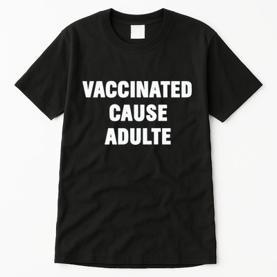 Justin Trudeau Vaccinated Cause Adults Tall T-Shirt
