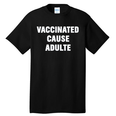 Justin Trudeau Vaccinated Cause Adults Tall T-Shirt