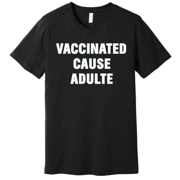 Justin Trudeau Vaccinated Cause Adults Premium T-Shirt