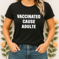 Justin Trudeau Vaccinated Cause Adults Womens T-Shirt
