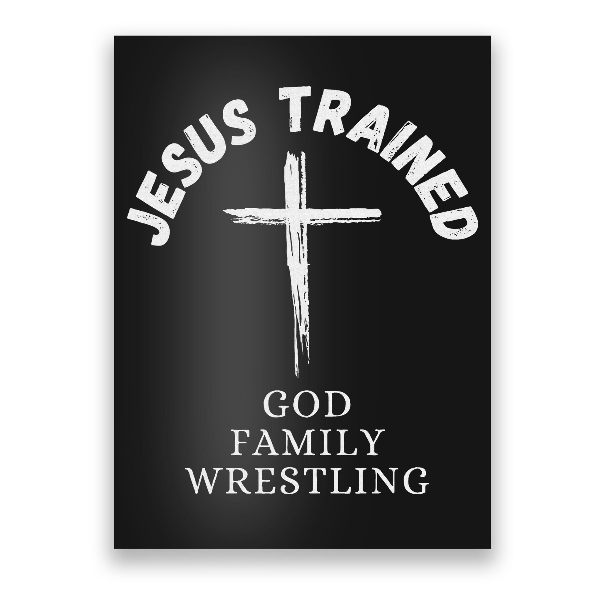 Jesus Trained Wrestling Jesus Trained God Family Wrestling Poster