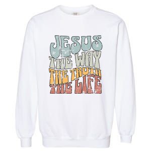 Jesus The Way Gospel Of John 14 6 Faith Garment-Dyed Sweatshirt