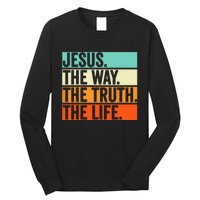 Jesus The Way Truth Life Bible Verse Christian Worship Long Sleeve Shirt