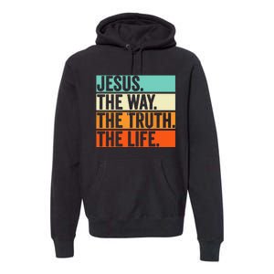 Jesus The Way Truth Life Bible Verse Christian Worship Premium Hoodie