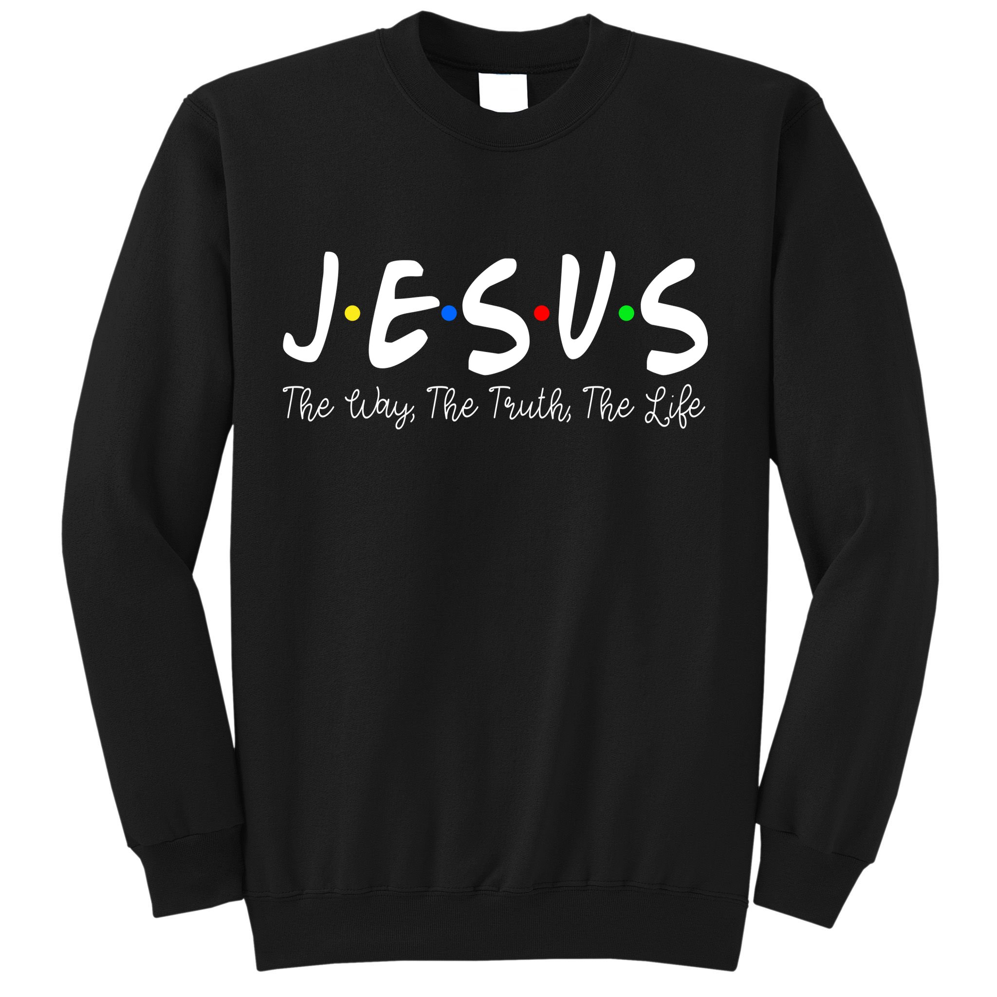 Jesus The Way The Truth The Life Christianity Sweatshirt