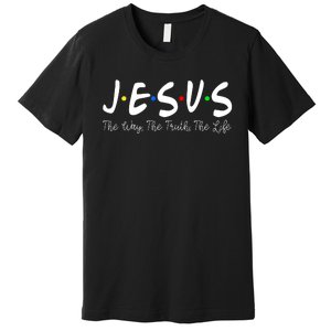 Jesus The Way The Truth The Life Christianity Premium T-Shirt