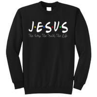 Jesus The Way The Truth The Life Christianity Tall Sweatshirt