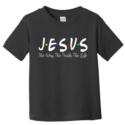 Jesus The Way The Truth The Life Christianity Toddler T-Shirt
