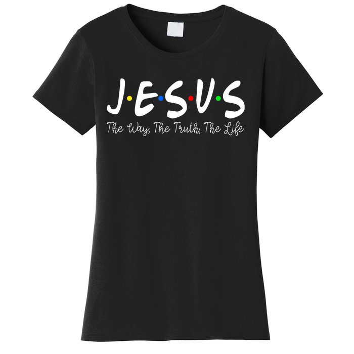 Jesus The Way The Truth The Life Christianity Women's T-Shirt