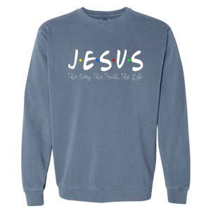 Jesus The Way The Truth The Life Christianity Garment-Dyed Sweatshirt