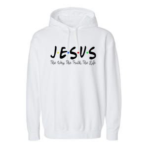 Jesus The Way The Truth The Life Christianity Garment-Dyed Fleece Hoodie