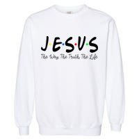 Jesus The Way The Truth The Life Christianity Garment-Dyed Sweatshirt