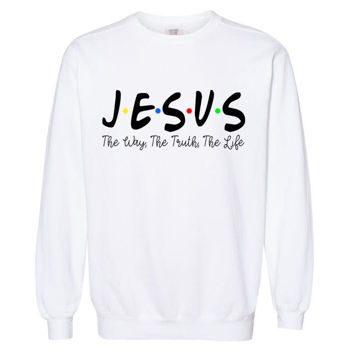 Jesus The Way The Truth The Life Christianity Garment-Dyed Sweatshirt