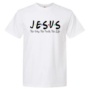 Jesus The Way The Truth The Life Christianity Garment-Dyed Heavyweight T-Shirt