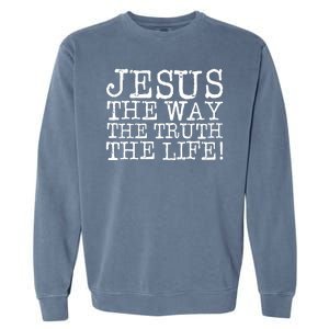 Jesus The Way The Truth The Life Garment-Dyed Sweatshirt