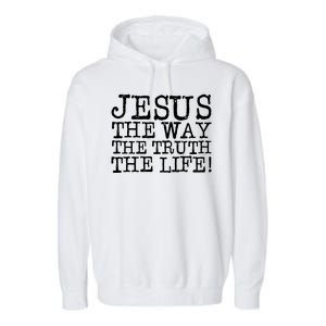 Jesus The Way The Truth The Life Garment-Dyed Fleece Hoodie