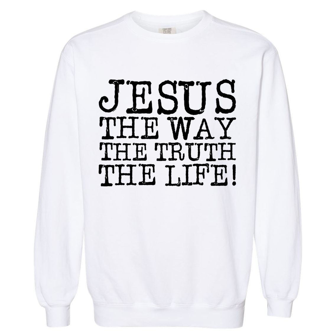 Jesus The Way The Truth The Life Garment-Dyed Sweatshirt