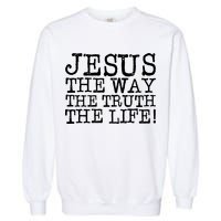 Jesus The Way The Truth The Life Garment-Dyed Sweatshirt