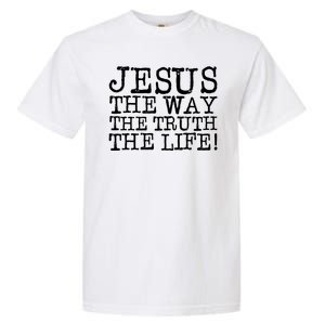 Jesus The Way The Truth The Life Garment-Dyed Heavyweight T-Shirt