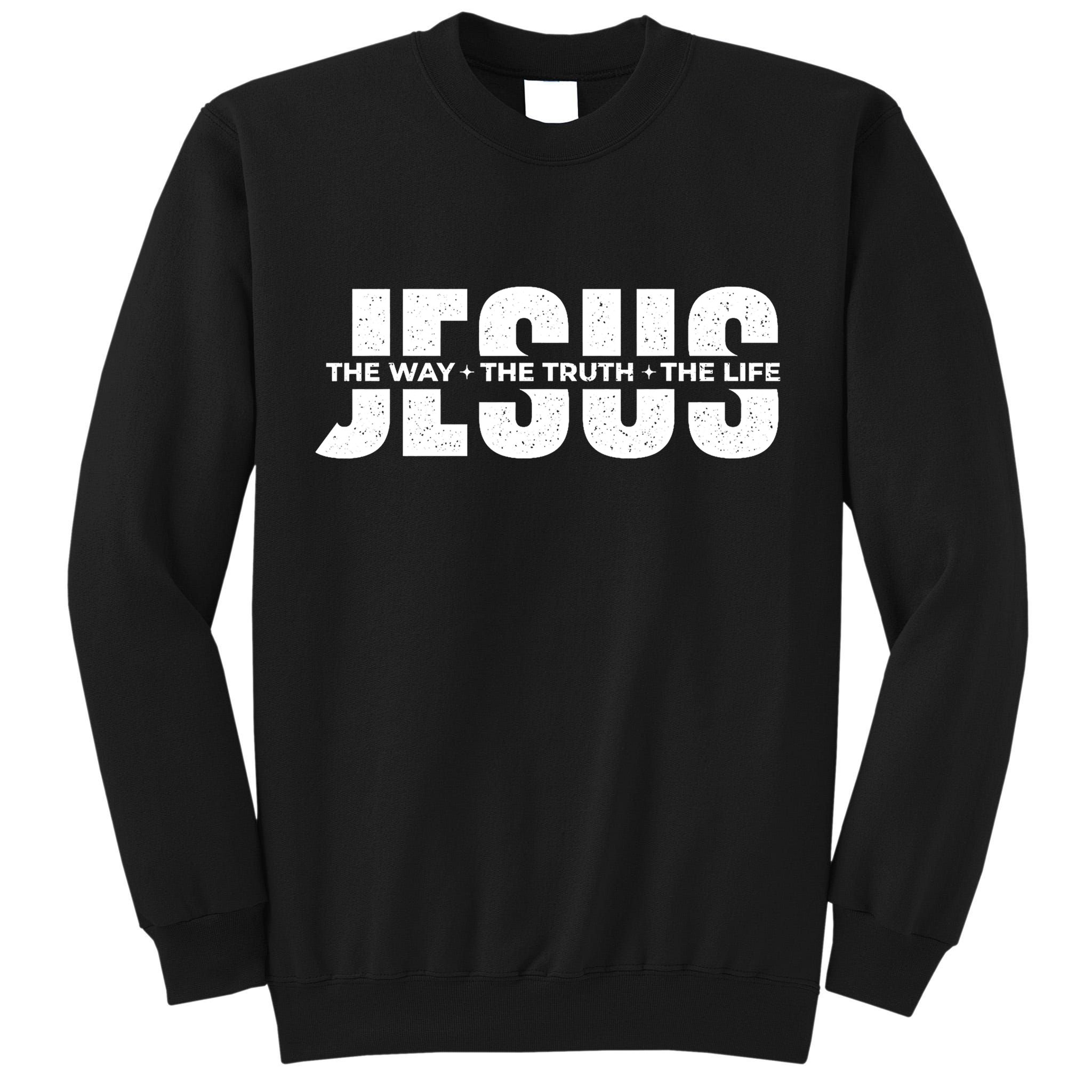Jesus The Way The Truth The Life Christian Faith Bible Tall Sweatshirt