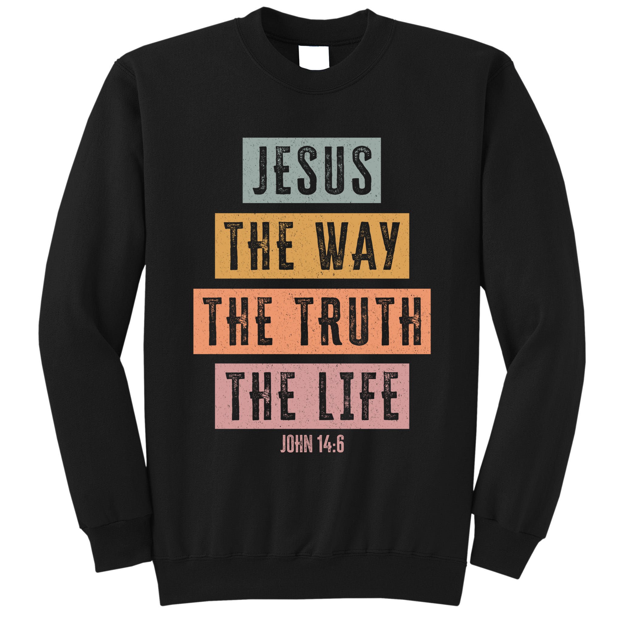Jesus The Way Truth Life Bible Verse Tall Sweatshirt
